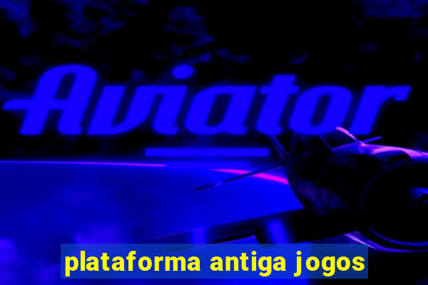 plataforma antiga jogos